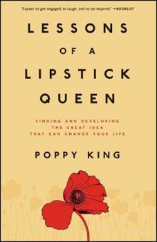 Paperback Lessons of a Lipstick Queen: Finding and Developing the Great Idea That Can Change Your Life Book