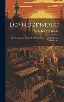 Der Netzdistrikt: Ein Beitrage Zur Länder Und Völkerkunde Mit Statistischen Nachrichten ...