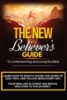 Paperback The New Believer's Guide: A Beginner's Guide to Understanding and Living the Bible Book