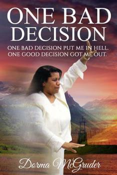 Paperback One Bad Decision.: One Bad Decision Got Me In. One Good Decision Got Me Out. Book