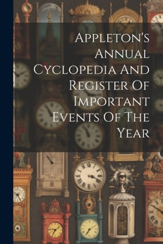 Paperback Appleton's Annual Cyclopedia And Register Of Important Events Of The Year Book