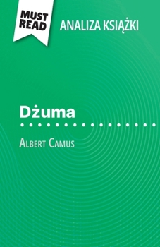 Dzuma ksiazka Albert Camus (Analiza ksiazki): Pelna analiza i szczególowe podsumowanie pracy (Polish Edition)
