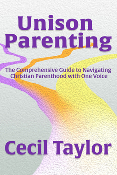 Paperback Unison Parenting: The Comprehensive Guide to Navigating Christian Parenthood with One Voice Book
