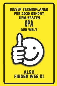 Dieser Terminplaner für 2020 gehört dem besten Opa der Welt - also Finger Weg !!!: Organizer für das Jahr 2020 mit lustigem Spruch | Geschenk für ... von Januar bis Dezember 2020 (German Edition)