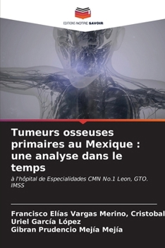 Tumeurs osseuses primaires au Mexique: une analyse dans le temps (French Edition)