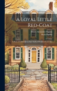 Hardcover A Loyal Little Red-coat: A Story of Child-life in New York A Hundred Years Ago Book