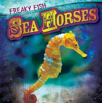 Sea Horses - Book  of the Freaky Fish