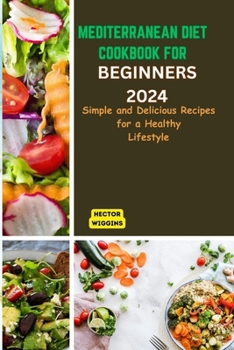 Paperback Mediterranean Diet Cookbook for Beginners 2024: Delicious Recipes for a Healthy Lifestyle Book