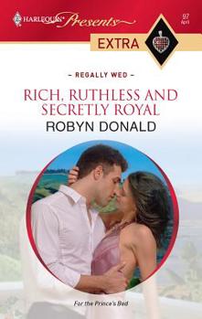 Rich, Ruthless, and Secretly Royal - Book #1 of the Regally Wed