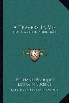 Paperback A Travers La Vie: Notes De Litterature (1896) [French] Book