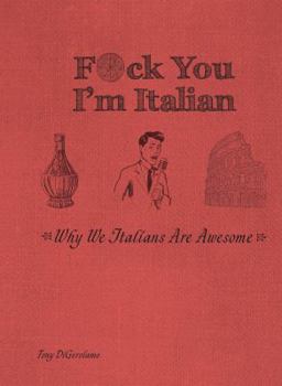 Hardcover F*ck You, I'm Italian: Why We Italians Are Awesome Book