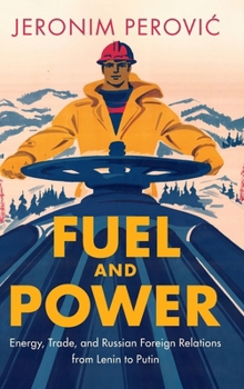 Hardcover Fuel and Power: Energy, Trade, and Russian Foreign Relations from Lenin to Putin Book