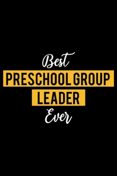 Paperback Best Preschool Group Leader Ever: Lined Journal for Daily Use, Gift for Preschool Group Leader Book