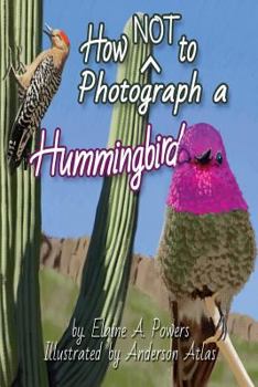 Paperback How NOT to Photograph a Hummingbird Book