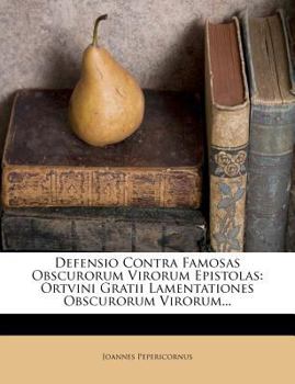 Paperback Defensio Contra Famosas Obscurorum Virorum Epistolas: Ortvini Gratii Lamentationes Obscurorum Virorum... [Latin] Book