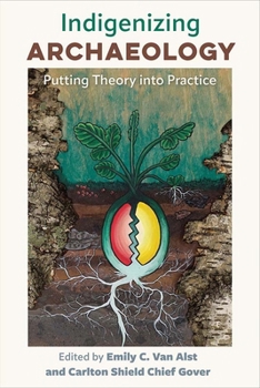 Hardcover Indigenizing Archaeology: Putting Theory Into Practice Book