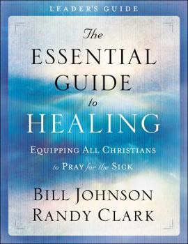 Paperback The Essential Guide to Healing: Equipping All Christians to Pray for the Sick Book