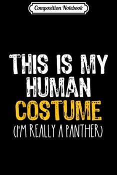 Composition Notebook: This Is My Human Costume Panther Halloween Lazy Easy  Journal/Notebook Blank Lined Ruled 6x9 100 Pages