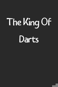 Paperback The King Of Darts: Lined Journal, 120 Pages, 6 x 9, Funny Darts Gift Idea, Black Matte Finish (The King Of Darts Journal) Book