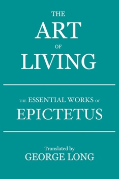 The Art of Living: The Essential Works of Epictetus