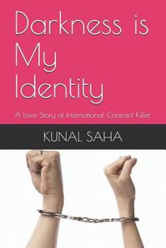 Paperback Darkness Is My Identity: A Love Story of International Contract Killer Book