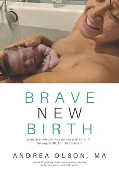 Paperback Brave New Birth: Practical wisdom for an unassisted birth (or any birth, for that matter) Book