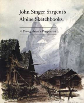 John Singer Sargent's Alpine Sketchbook: A Young Artist's Perspective
