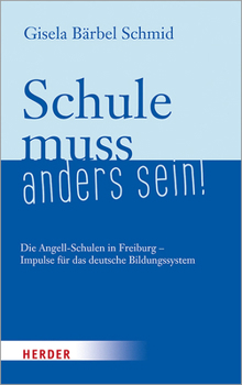 Hardcover Schule Muss Anders Sein!: Die Angell-Schulen in Freiburg - Impulse Fur Das Deutsche Bildungssystem [German] Book