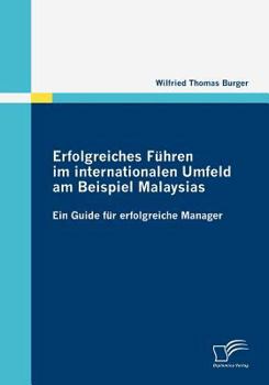 Paperback Erfolgreiches Führen im internationalen Umfeld am Beispiel Malaysias: Ein Guide für erfolgreiche Manager [German] Book