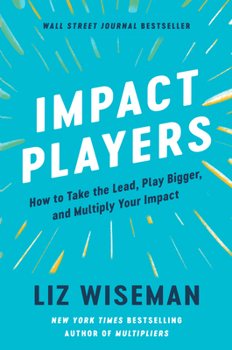 Hardcover Impact Players: How to Take the Lead, Play Bigger, and Multiply Your Impact Book