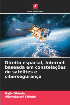 Direito espacial, Internet baseada em constelações de satélites e cibersegurança (Portuguese Edition)