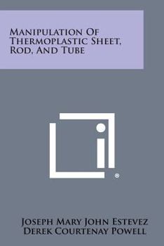 Manipulation of Thermoplastic Sheet, Rod and Tube