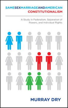 Paperback Same-Sex Marriage and American Constitutionalism: A Study in Federalism, Separation of Powers, and Individual Rights Book