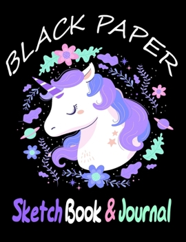 Paperback BLACK PAPER SketchBook & Journal: A Cute Unicorn Kawaii Journal And Sketchbook For Girls With Black Pages - Gel Pen Paper for Drawing - Great Gift Ide Book