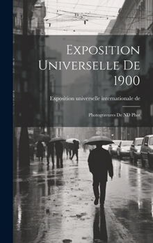 Hardcover Exposition universelle de 1900: Photogravures de ND Phot [French] Book
