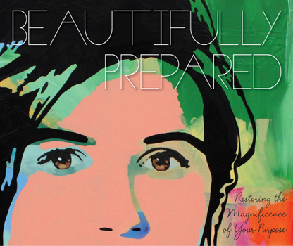 Hardcover Beautifully Prepared: Restoring Magnificence to Your Purpose Book