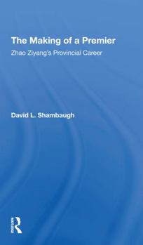 Paperback The Making of a Premier: Zhao Ziyang's Provincial Career Book