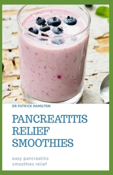 Paperback Pancreatitis Relief Smoothies: easy pancreatitis smoothies relief Book