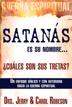 Paperback Satanás Es Su Nombre... ¿Cuáles Son Sus Tretas?: Un Enfoque Biblico Y Con Autoridad Hacia La Guerra Espiritual [Spanish] Book