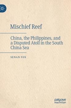 Hardcover Mischief Reef: China, the Philippines, and a Disputed Atoll in the South China Sea Book