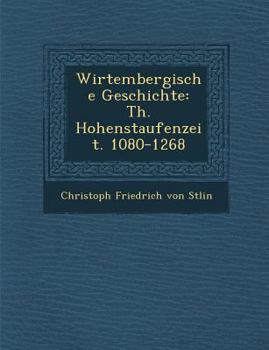 Paperback Wirtembergische Geschichte: Th. Hohenstaufenzeit. 1080-1268 [German] Book