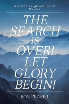 Paperback The Search Is Over!: Let Glory Begin! Book