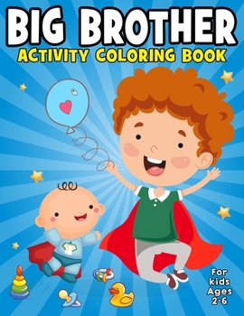 Paperback Big Brother Activity Coloring Book For Kids Ages 2-6: Big Brother Coloring & Activity Book, coloring books for kids ages 2-4 boys, Super Boys Activity Book