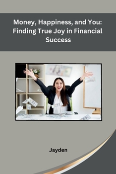 Paperback Money, Happiness, and You: Finding True Joy in Financial Success Book