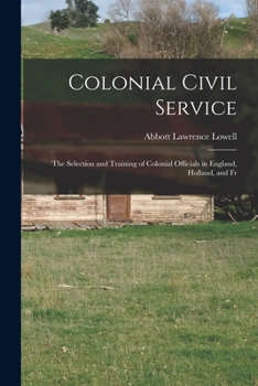 Paperback Colonial Civil Service: The Selection and Training of Colonial Officials in England, Holland, and Fr Book