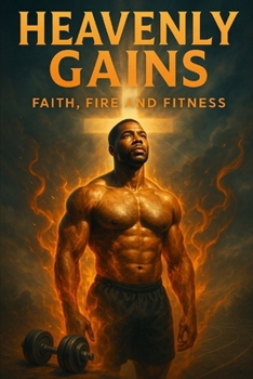 Paperback Heavenly Gains: Faith, Fire and Fitness Book