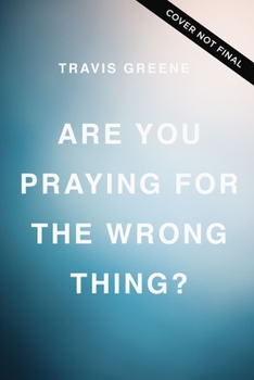 Hardcover Are You Praying for the Wrong Thing?: Learning to Ask What God Wants for You, Not Just What You Want Book