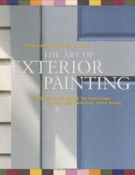 Paperback Benjamin Moore's Paints the Art of Exterior Painting: A Step-By-Step Guide to Choosing Colors and Painting Your Home Book