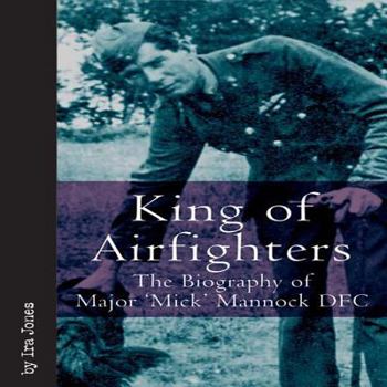 Hardcover King of Airfighters: The Biography of Major Mick Mannock, VC, Dso MC Book