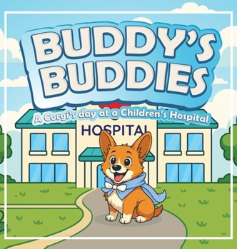 Buddy's Buddies : A Corgi's Day at a Children's Hospital